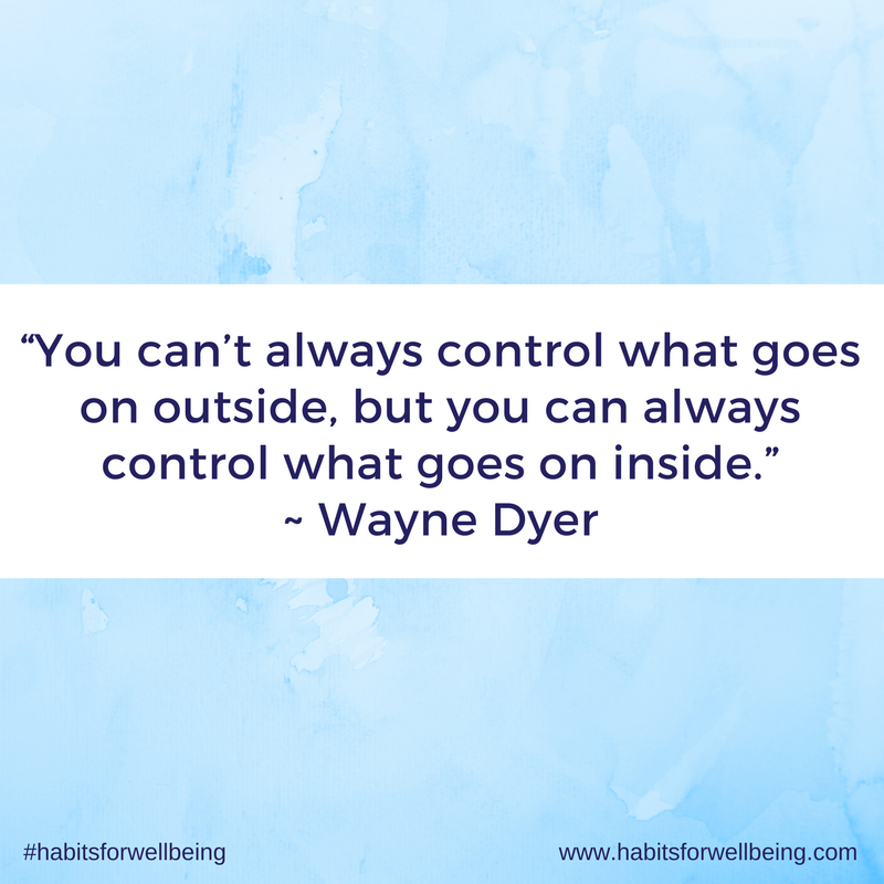 You can’t always control what goes on outside, but you can always ...