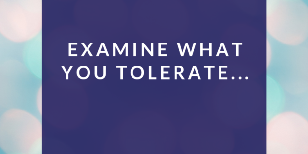 Examine What You Tolerate