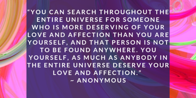 You-can-search-throughout-the-entire-universe-for-someone-who-is-more-deserving-of-your-love-and-affection-than-you-are-yourself-3-630x315.png